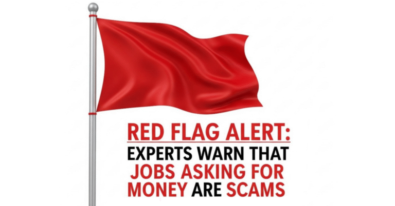 Red Flag Alert Experts Warn That Jobs Asking for Money Are Scams